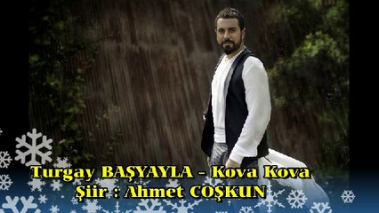TURGAY BAŞYAYLA KOVA KOVA