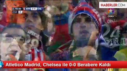 Atletico Madrid, Chelsea ile 0-0 Berabere Kaldı