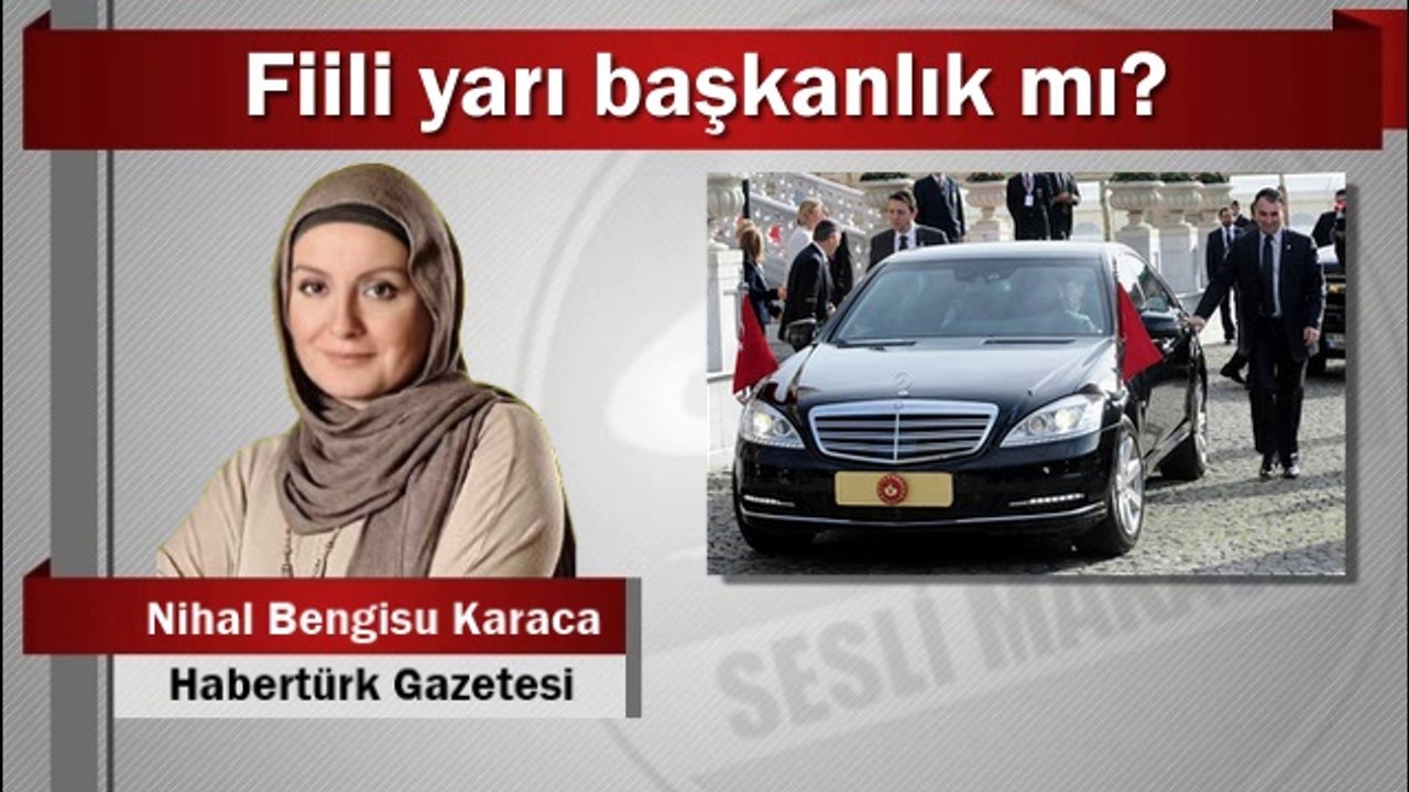 Nihal Bengisu Karaca : Fiili yarı başkanlık mı?