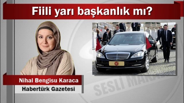 Nihal Bengisu Karaca : Fiili yarı başkanlık mı?
