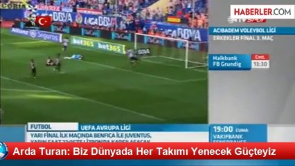Arda Turan: Biz Dünyada Her Takımı Yenecek Güçteyiz