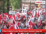 23 Nisan Kortejinde Çocuklar 'Mustafa Kemal'in Askerleriyiz' Sloganı Attı