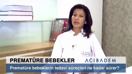 Prematüre bebeklerin tedavi süreçleri ne kadar sürer ?