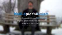 Hall-epic fail-ujah based on Hallelujah by Leonard Cohen