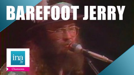 Barefoot Jerry "You can't get off with your shoes on"