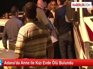 Adana'da Anne ile Kızı Evde Ölü Bulundu