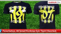 Fenerbahçe, Ali İsmail Korkmaz İçin Tişört Hazırladı
