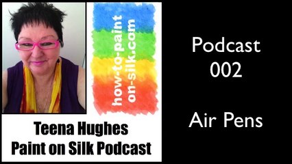 Podcast 002 Learning How To Paint On Silk with Teena Hughes