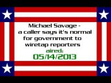 Michael Savage - a caller says it's normal for government to wiretap reporters (05/14/2013)