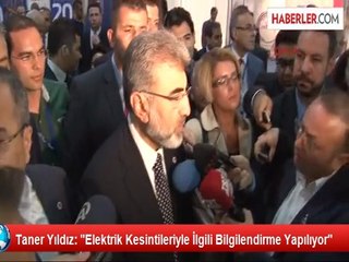 Taner Yıldız: "Elektrik Kesintileriyle İlgili Bilgilendirme Yapılıyor"