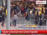 Taksim Cumhuriyet Anıtı Çevresi Kapatıldı