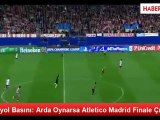 İspanyol Basını: Arda Oynarsa Atletico Madrid Finale Çıkar