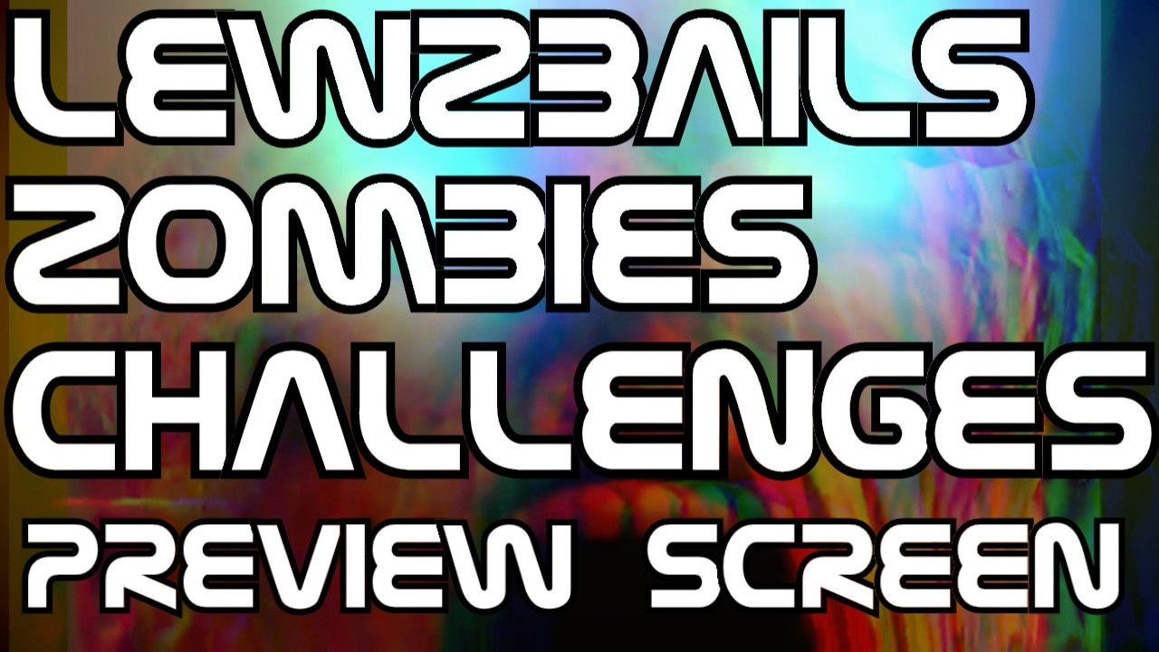 Lew2Bail's Zombies Challenges - The PREVIEW SCREEN DELAY Challenge! (BO2 Zombies Challenge)