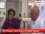 Türk Profesör, İranlı Kadına Cilt Nakli Yapacak
