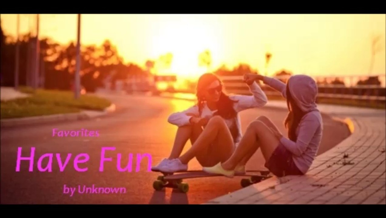 Have Fun by Unknown (Favorites)