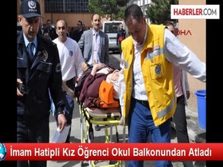 İmam Hatipli Kız Öğrenci Okul Balkonundan Atladı