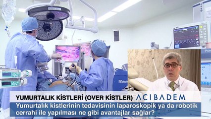 Yumurtalik kistleri tedavisinde laparoskopik ya da robotik cerrahi nasıl avantajlar sağlar ?