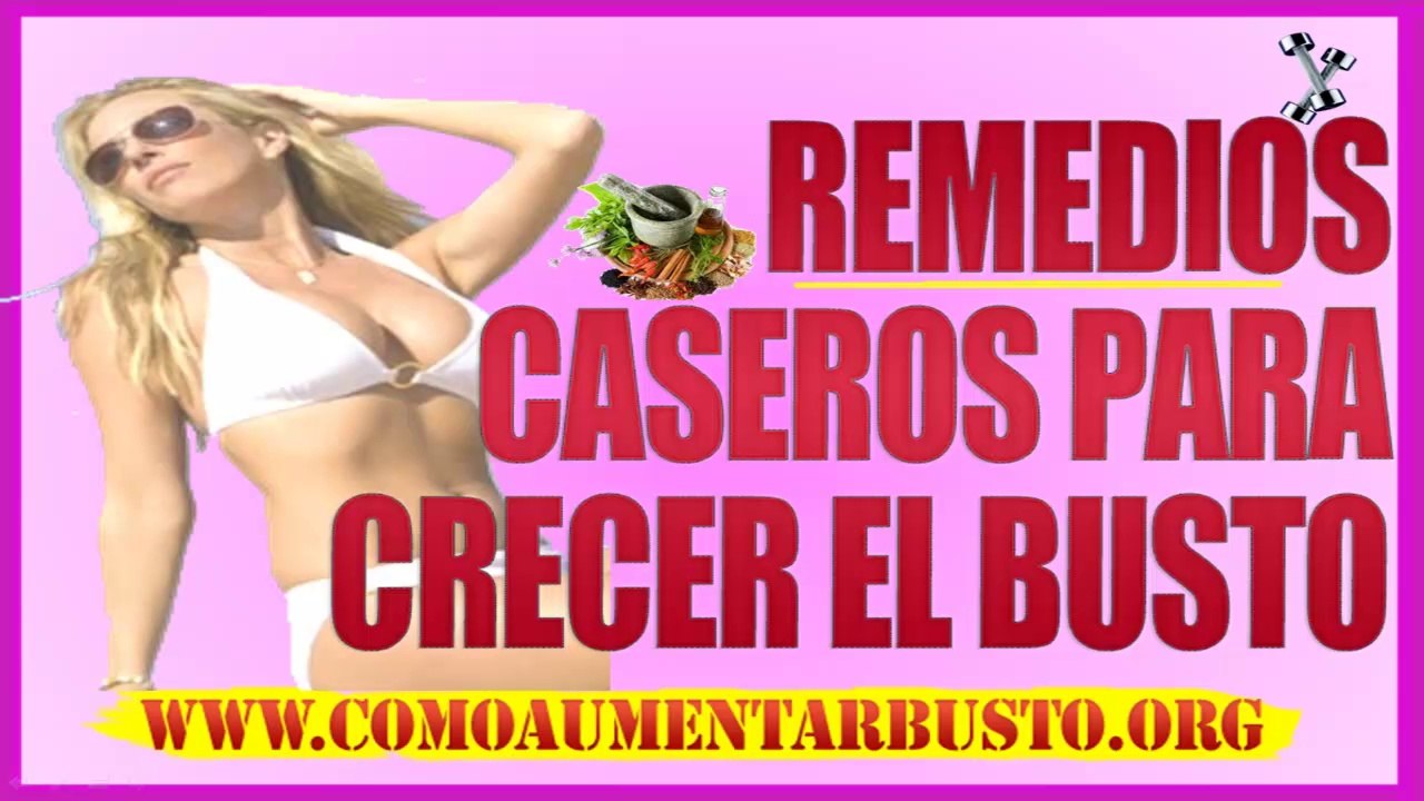 Remedios Caseros Para Hacer Crecer el Busto