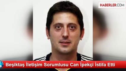 Beşiktaş İletişim Sorumlusu Can İpekçi İstifa Etti