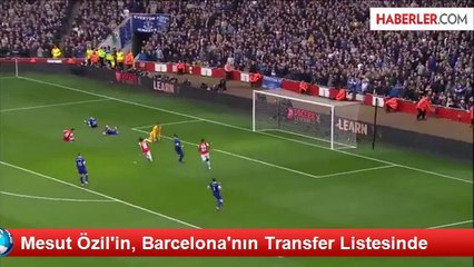 Mesut Özil'in, Barcelona'nın Transfer Listesinde