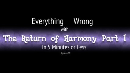 (Parody) Everything Wrong With Return of Harmony Part One in 5 Minutes or Less