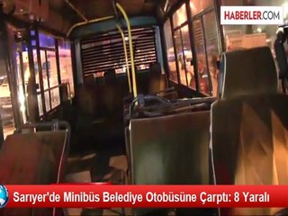 Sarıyer'de Minibüs Belediye Otobüsüne Çarptı: 8 Yaralı