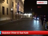 Başbakan Ofiste 6,5 Saat Kaldı