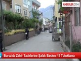 Bursa'da Zehir Tacirlerine Şafak Baskını 13 Tutuklama