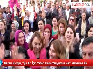 Bakan Eroğlu: Şu An İçin Yeteri Kadar Suyumuz Var (2)