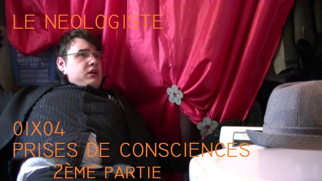 Le Néologiste - 01X04 - Prises de consciences, 2ème partie