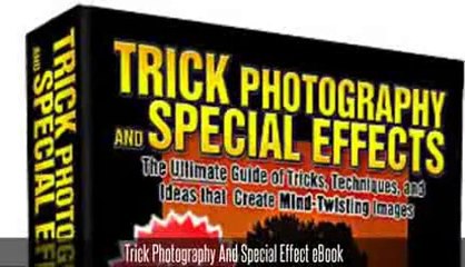 Trick Photography Book - Trick Photography And Special Effects Ebook. Capture Amazing Photo Now!