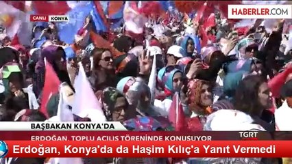 Erdoğan, Konya'da da Haşim Kılıç'a Yanıt Vermedi