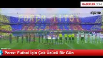 Perez: Futbol İçin Çok Üzücü Bir Gün