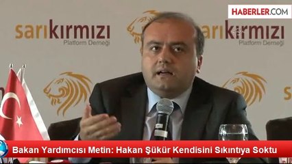 Bakan Yardımcısı Metin: Hakan Şükür Kendisini Sıkıntıya Soktu
