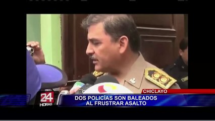 Chiclayo: dos policías fueron baleados tras frustrar un asalto