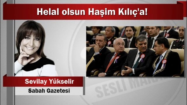 Sevilay Yükselir : Helal olsun Haşim Kılıç'a!