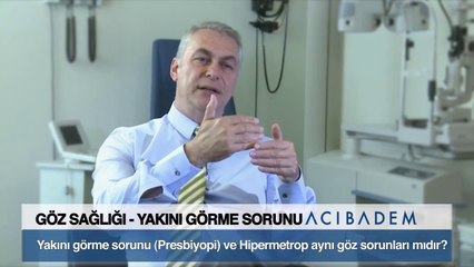 Yakını görme sorunu ve hipermetrop aynı göz sorunları mıdır?