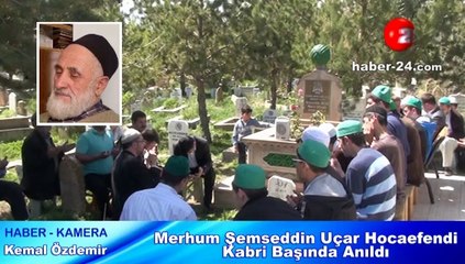 Merhum Şemseddin Uçar Hocaefendi Kabri Başında Anıldı