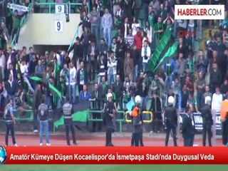 Amatör Kümeye Düşen Kocaelispor'da İsmetpaşa Stadı'nda Duygusal Veda