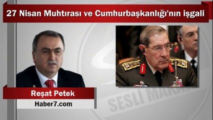 Reşat Petek : 27 Nisan Muhtırası ve Cumhurbaşkanlığı'nın işgali