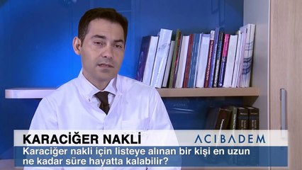 Karaciğer nakli için listeye alınan bir kişi en uzun ne kadar süre hayatta kalabilir?
