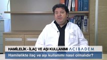 Hamilelikte ilaç ve aşı kullanımı nasıl olmalıdır?