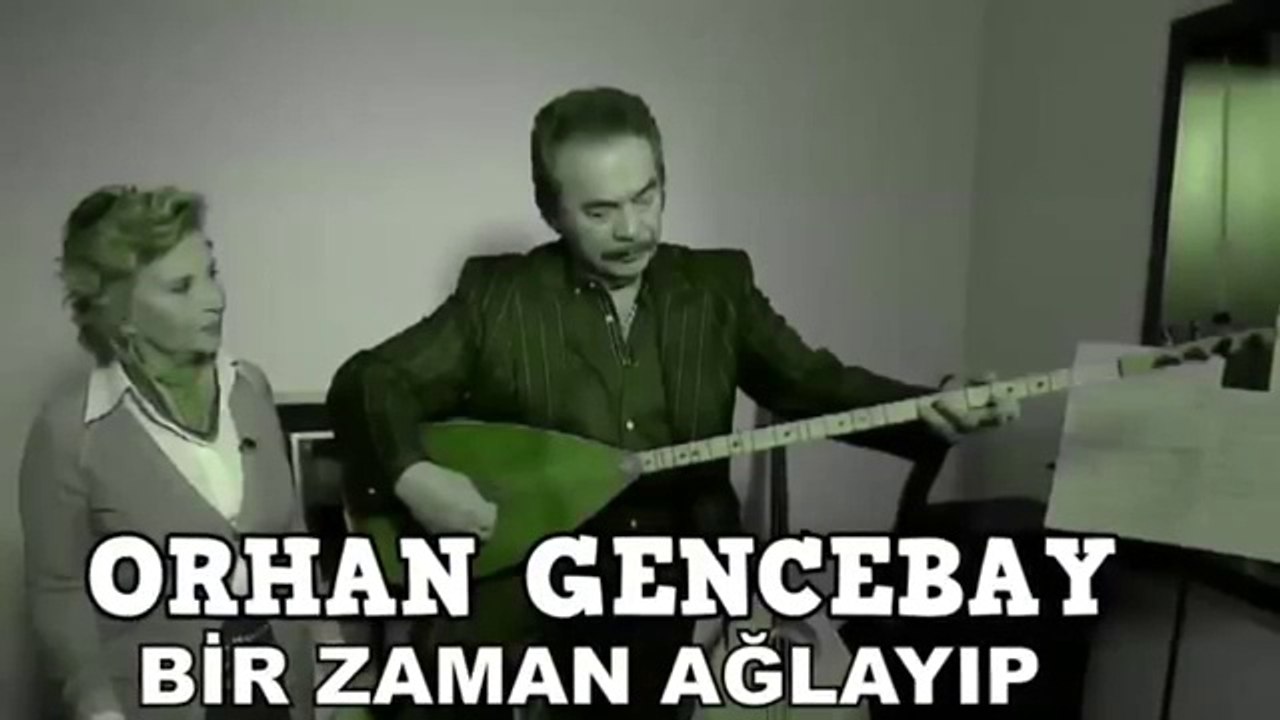 ORHAN GENCEBAY   BİR ZAMAN AĞLAYIP