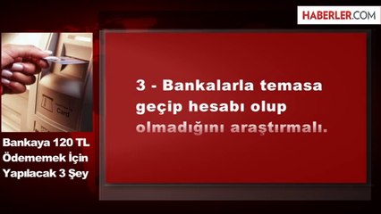 Bankaya 120 TL Ödememek İçin Yapılacak 3 Şey
