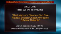 Best Vacuum Cleaners Top Five Review Budget Cheap Affordable Efficient Reliable
