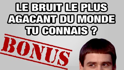 BONUS - Le bruit le plus agaçant du monde tu connais? - WTM