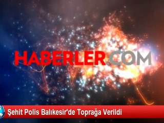 Şehit Polis Balıkesir'de Toprağa Verildi