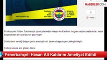 Fenerbahçeli Hasan Ali Kaldırım Ameliyat Edildi