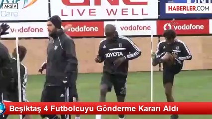 Beşiktaş 4 Futbolcuyu Gönderme Kararı Aldı