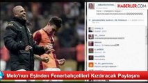Melo'nun Eşinden Fenerbahçelileri Kızdıracak Paylaşım